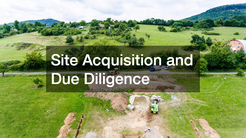 Site Acquisition and Due Diligence