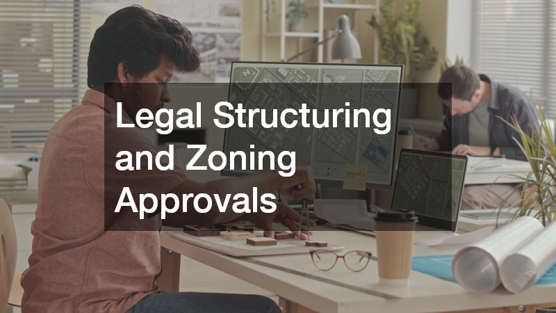 Legal Structuring and Zoning Approvals