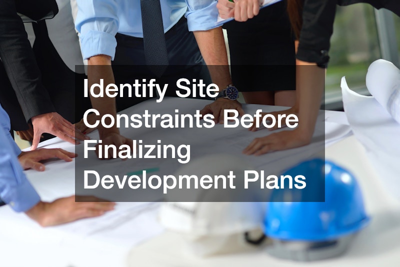 Identify Site Constraints Before Finalizing Development Plans