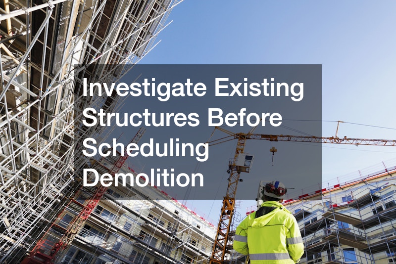 Investigate Existing Structures Before Scheduling Demolition