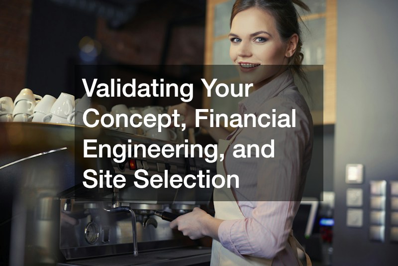 Validating Your Concept, Financial Engineering, and Site Selection