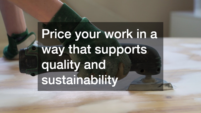 Price your work in a way that supports quality and sustainability