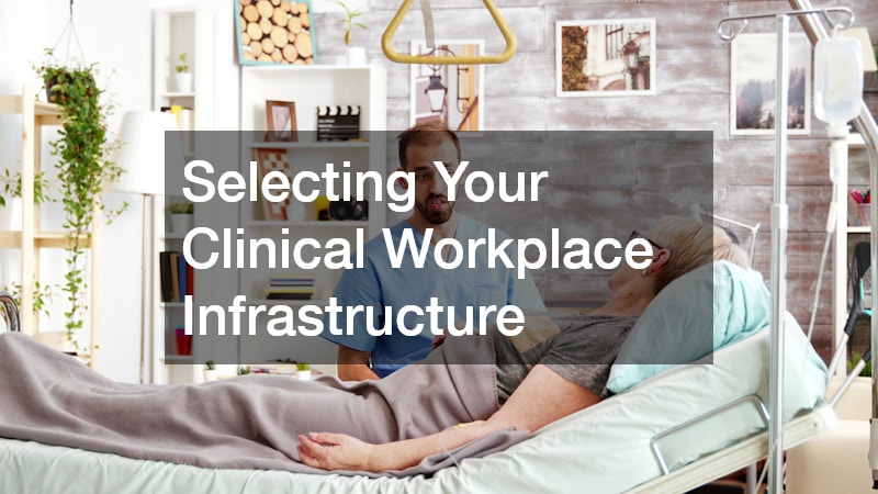 Selecting Your Clinical Workplace Infrastructure