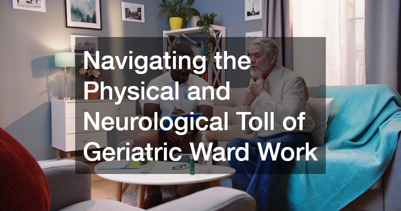 Navigating the Physical and Neurological Toll of Geriatric Ward Work