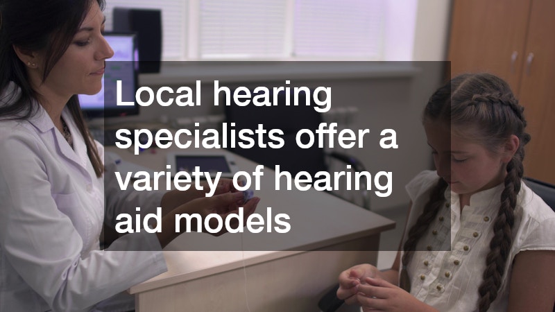 Local hearing specialists offer a variety of hearing aid models