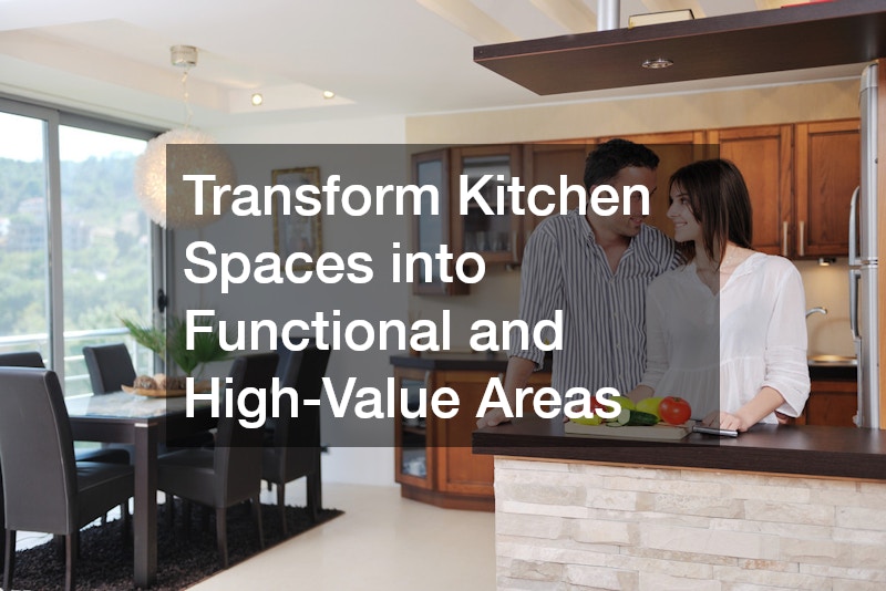Transform Kitchen Spaces into Functional and High-Value Areas