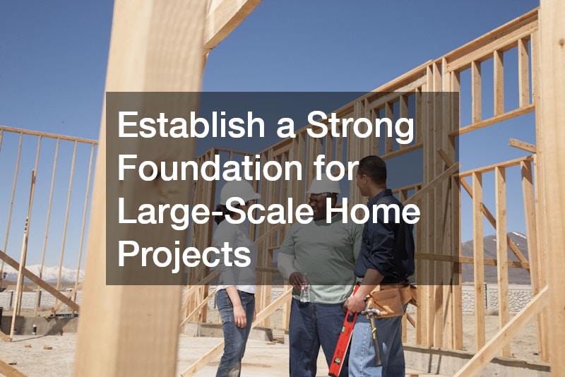 Establish a Strong Foundation for Large-Scale Home Projects