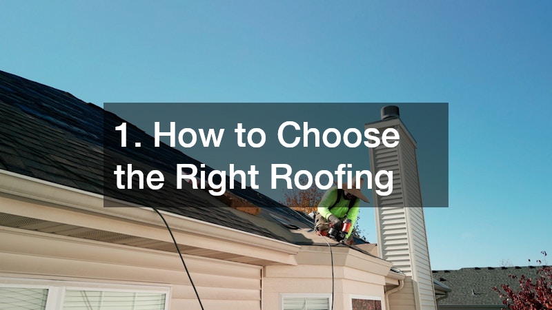 1. How to Choose the Right Roofing