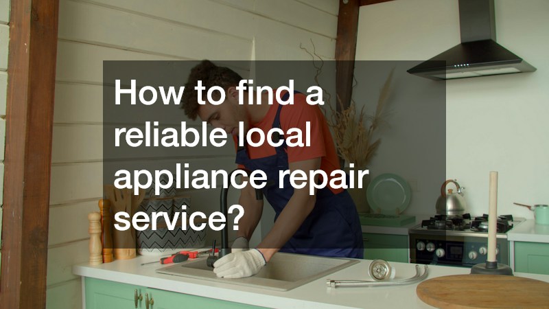 How to find a reliable local appliance repair service?
