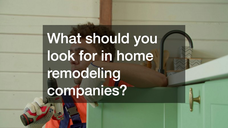 What should you look for in home remodeling companies?