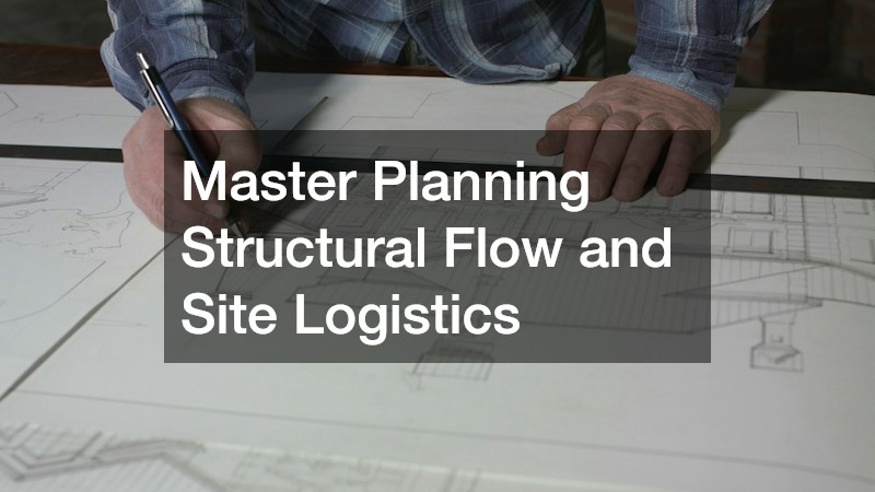 Master Planning Structural Flow and Site Logistics