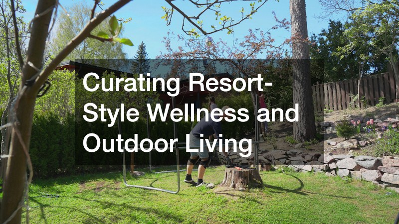Curating Resort-Style Wellness and Outdoor Living