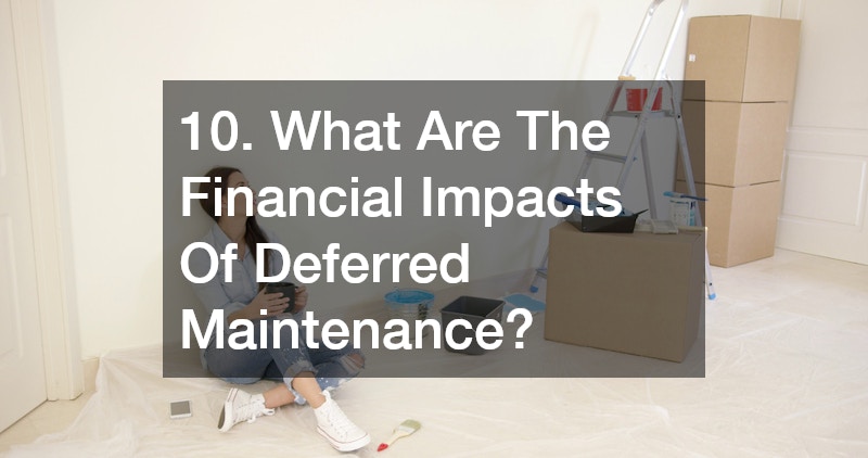 10. What Are The Financial Impacts Of Deferred Maintenance?
