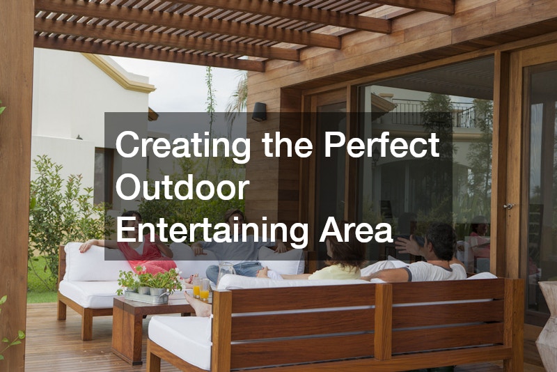 Creating the Perfect Outdoor Entertaining Area