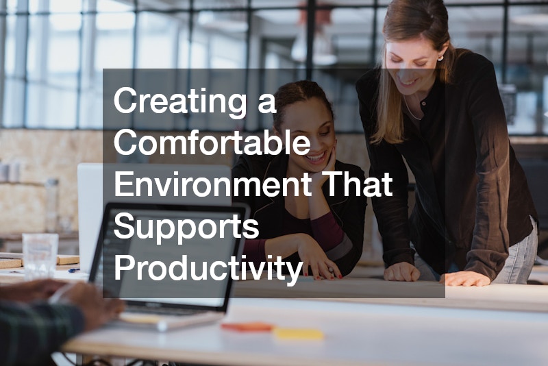 Creating a Comfortable Environment That Supports Productivity
