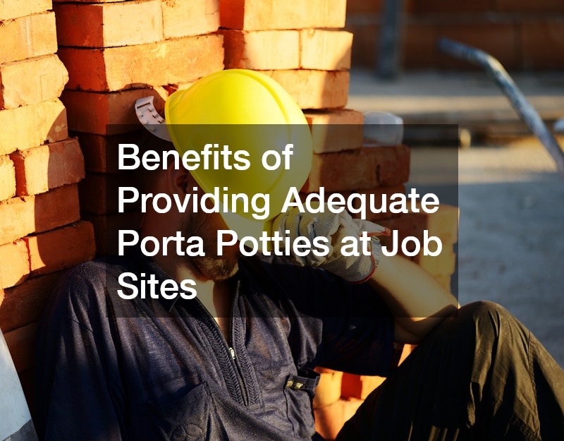 Benefits of Providing Adequate Porta Potties at Job Sites