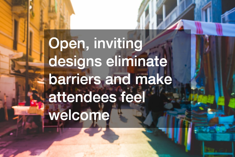 Open, inviting designs eliminate barriers and make attendees feel welcome