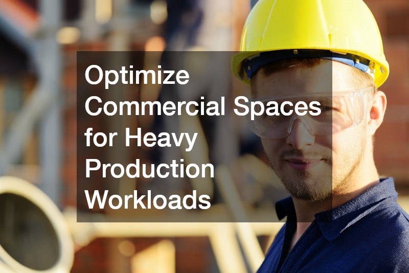 Optimize Commercial Spaces for Heavy Production Workloads