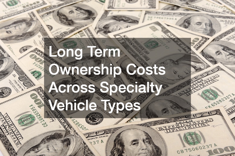 Long Term Ownership Costs Across Specialty Vehicle Types