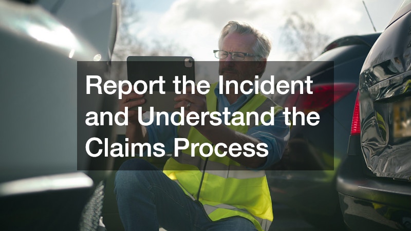 Report the Incident and Understand the Claims Process