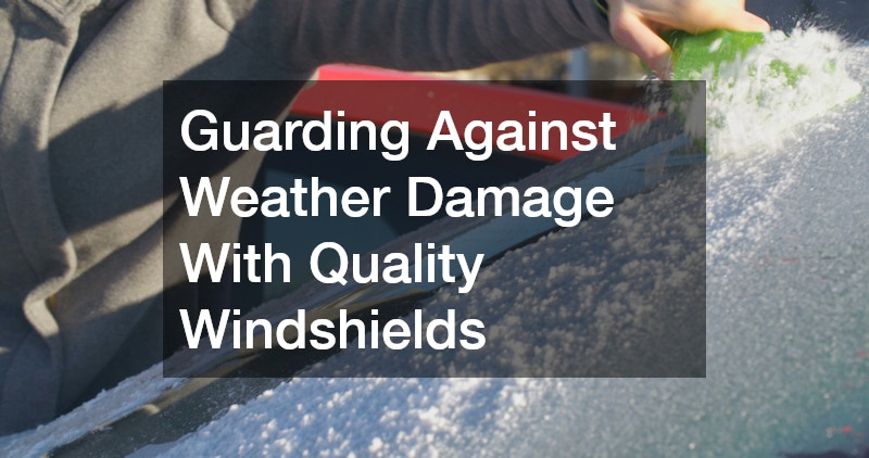 Guarding Against Weather Damage With Quality Windshields