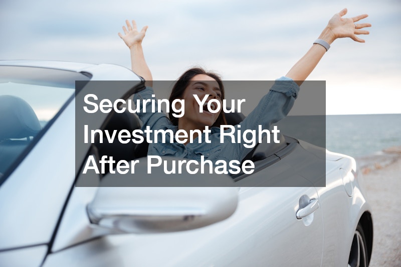 Securing Your Investment Right After Purchase