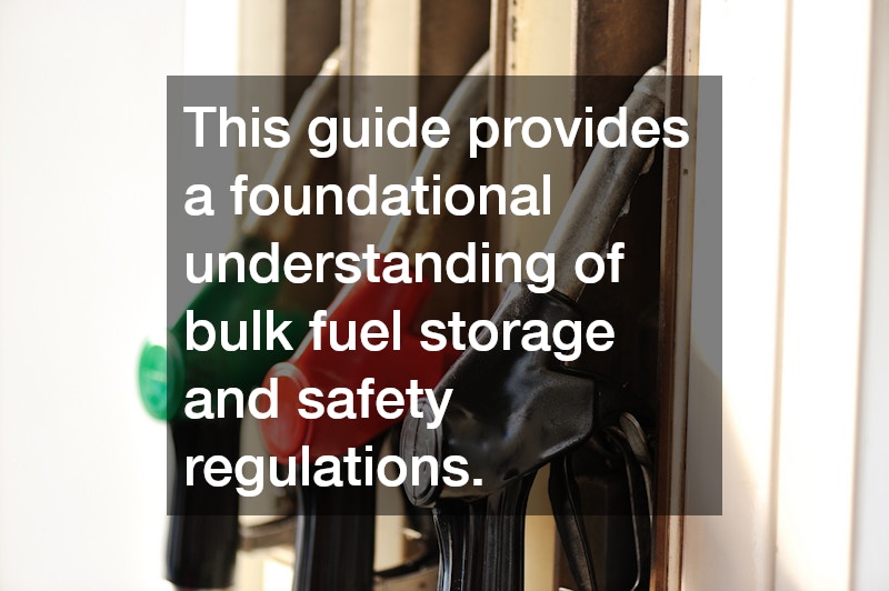 This guide provides a foundational understanding of bulk fuel storage and safety regulations.
