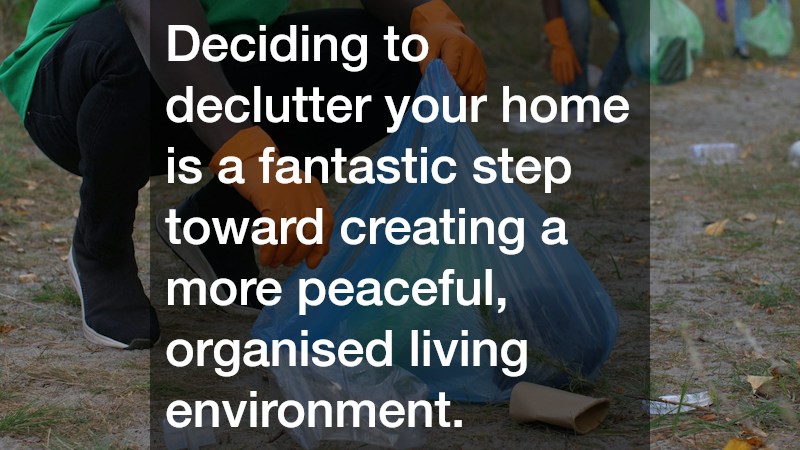 Deciding to declutter your home is a fantastic step toward creating a more peaceful, organised living environment.