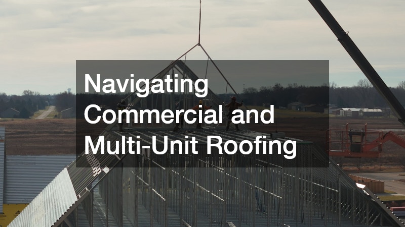 Navigating Commercial and Multi-Unit Roofing
