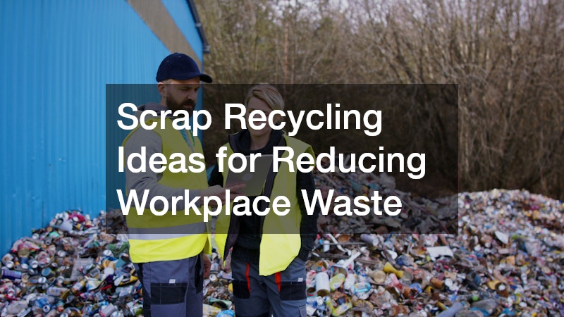 Scrap Recycling Ideas for Reducing Workplace Waste
