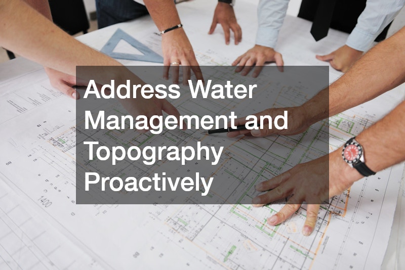 Address Water Management and Topography Proactively