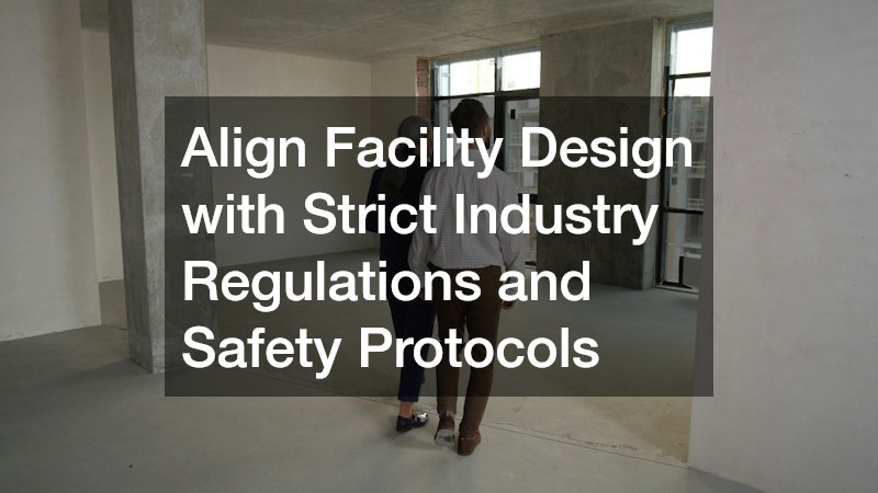 Align Facility Design with Strict Industry Regulations and Safety Protocols