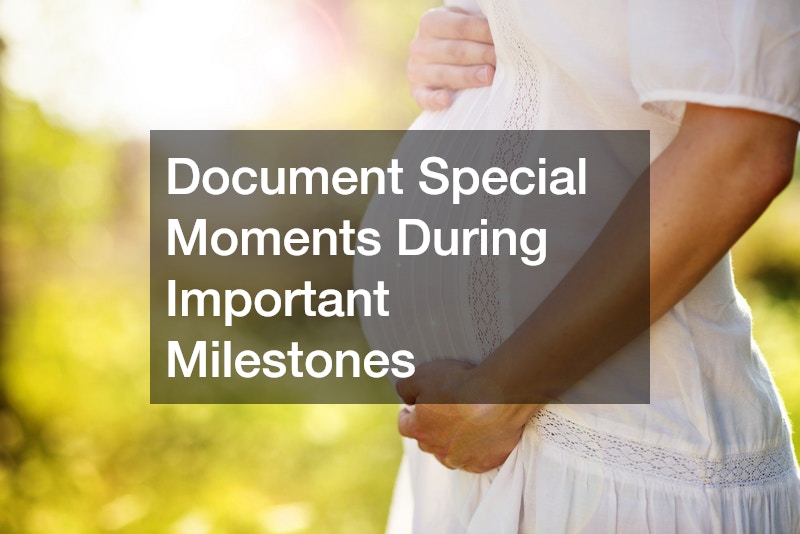 Document Special Moments During Important Milestones