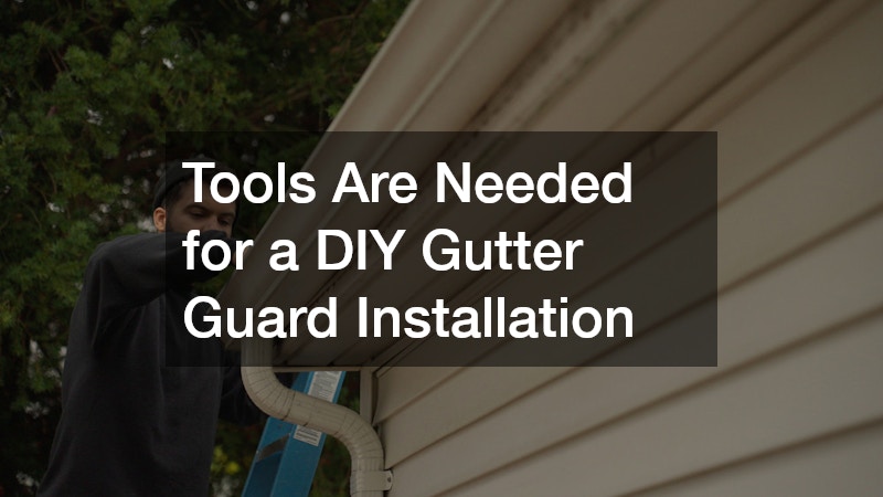 Tools Are Needed for a DIY Gutter Guard Installation