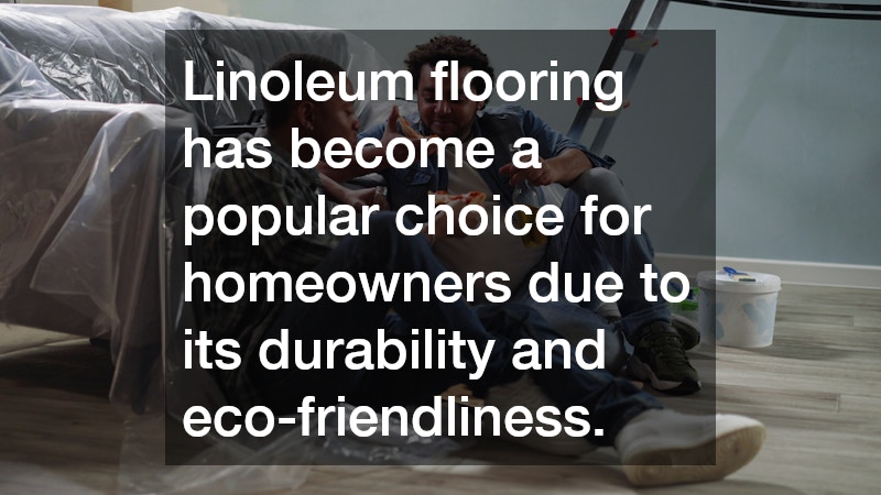 Linoleum flooring has become a popular choice for homeowners due to its durability and eco-friendliness.