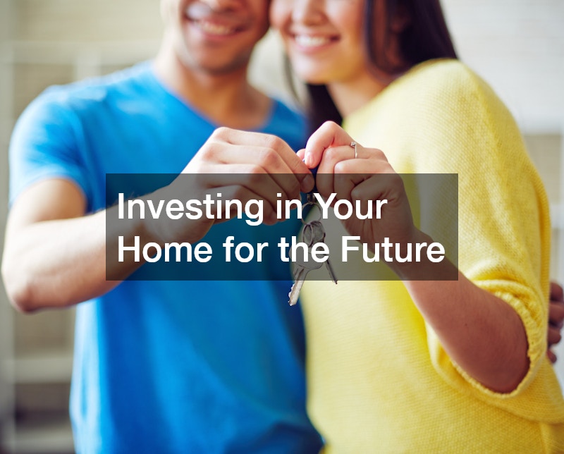 Investing in Your Home for the Future