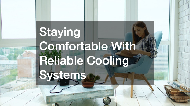Staying Comfortable With Reliable Cooling Systems