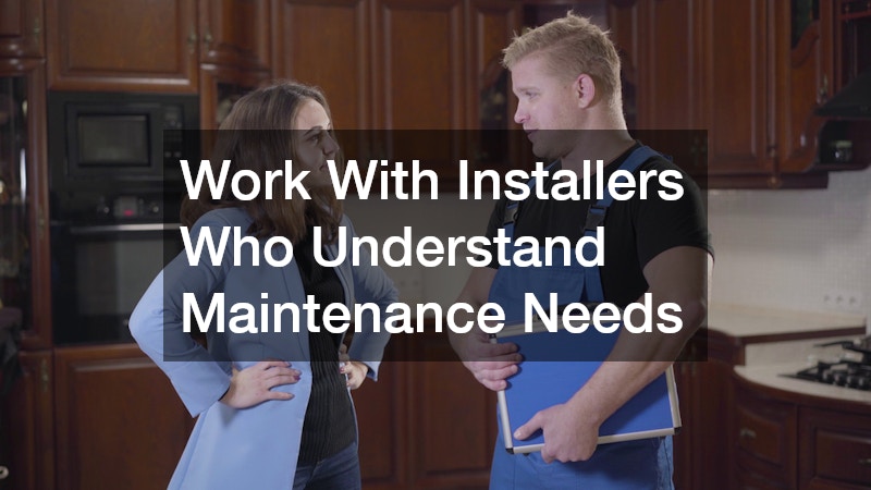 Work With Installers Who Understand Maintenance Needs