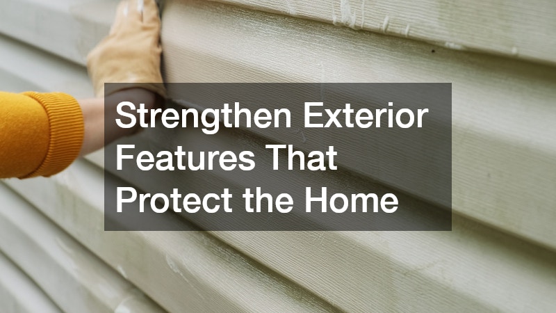 Strengthen Exterior Features That Protect the Home