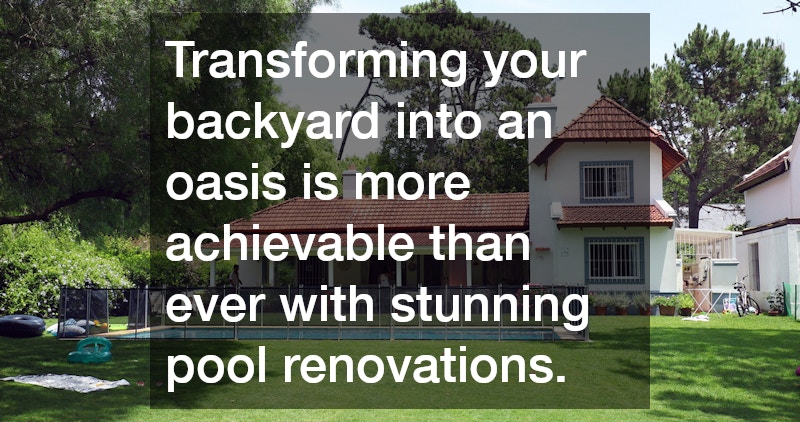Transforming your backyard into an oasis is more achievable than ever with stunning pool renovations.