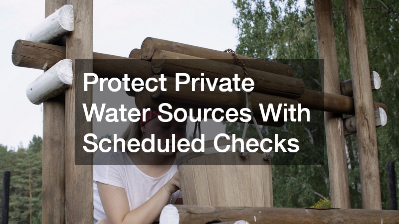 Protect Private Water Sources With Scheduled Checks