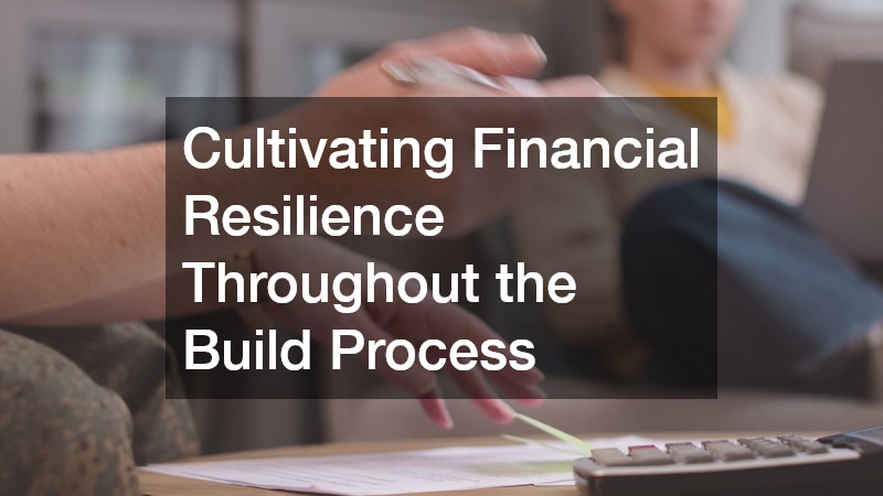 Cultivating Financial Resilience Throughout the Build Process