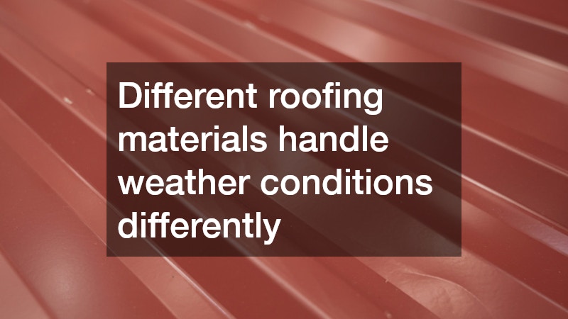 Different roofing materials handle weather conditions differently