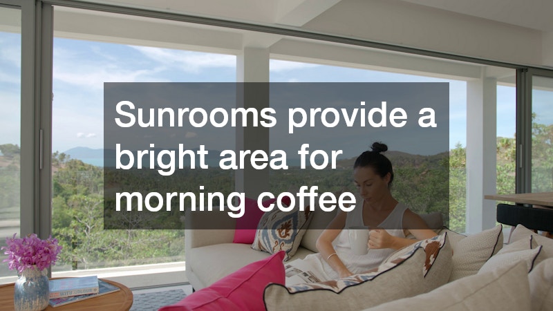 Sunrooms provide a bright area for morning coffee