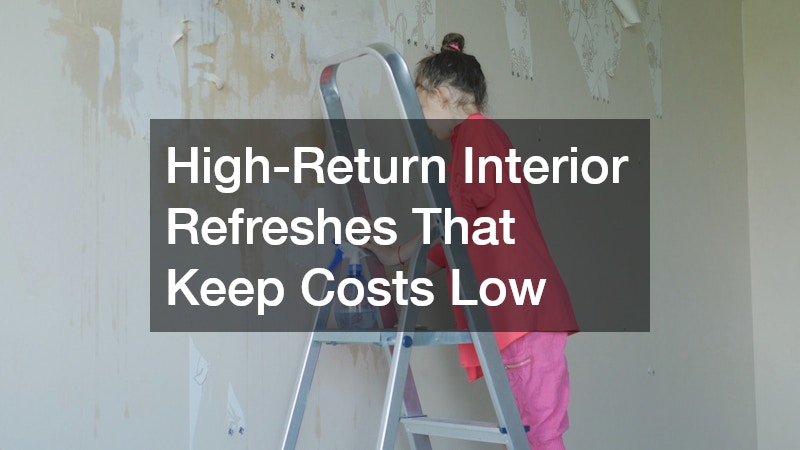 High-Return Interior Refreshes That Keep Costs Low