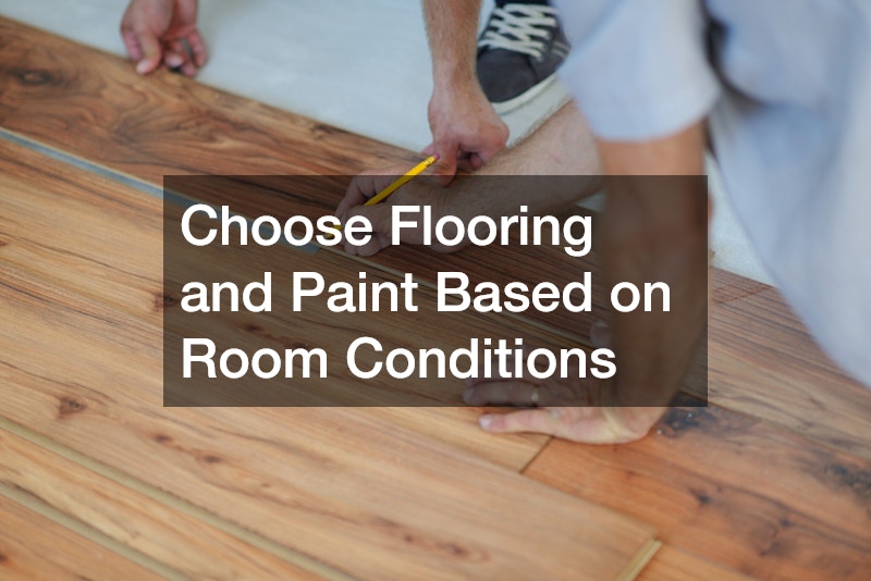 Choose Flooring and Paint Based on Room Conditions