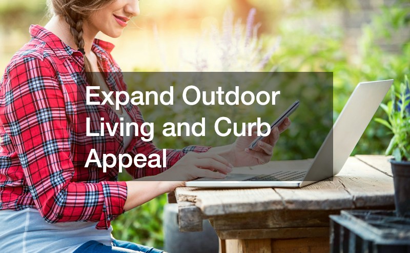 Expand Outdoor Living and Curb Appeal