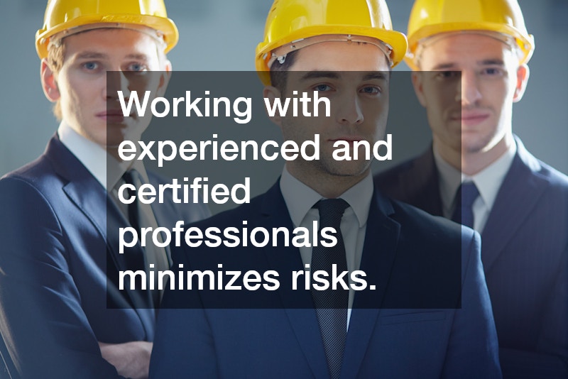 Working with experienced and certified professionals minimizes risks.