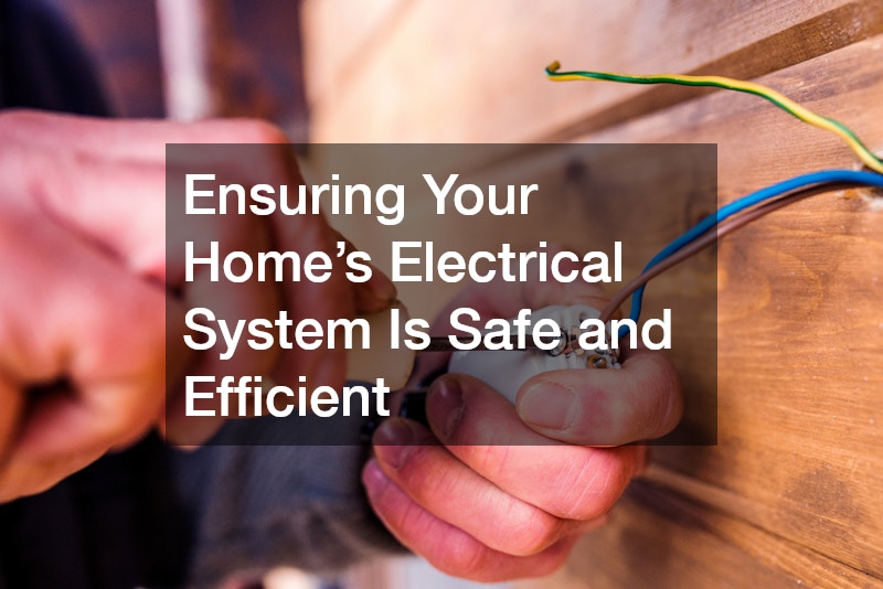 Ensuring Your Home’s Electrical System Is Safe and Efficient