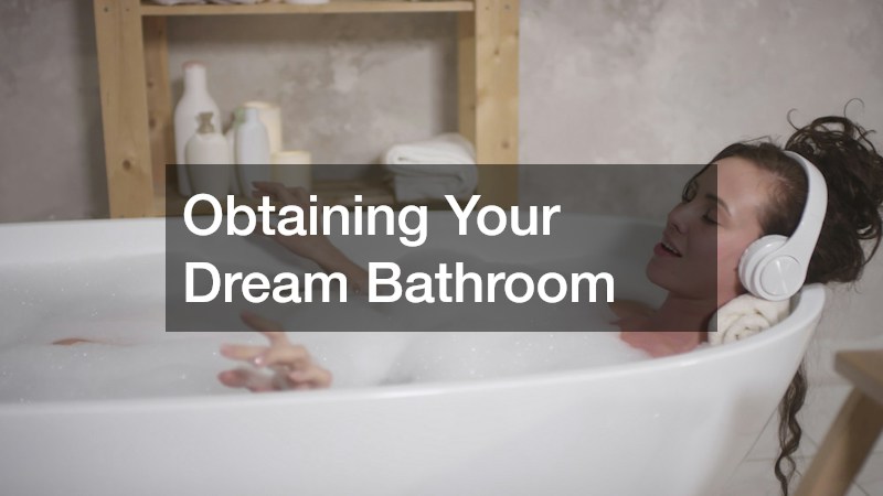 Obtaining Your Dream Bathroom